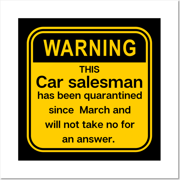 Warning: this Car Salesman, has been quarantined Wall Art by Closer T-shirts